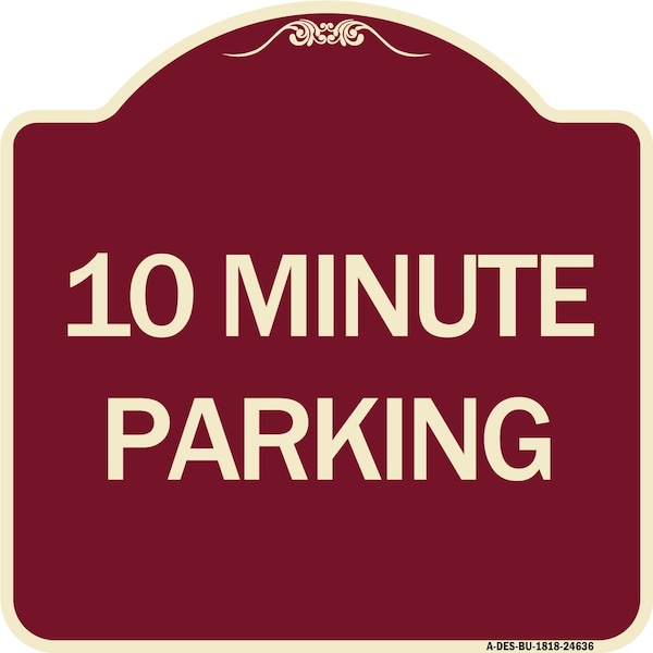 Designer Series 10 Minute Parking, Burgundy Heavy-Gauge Aluminum Sign, 18" x 18", BU-1818-24636